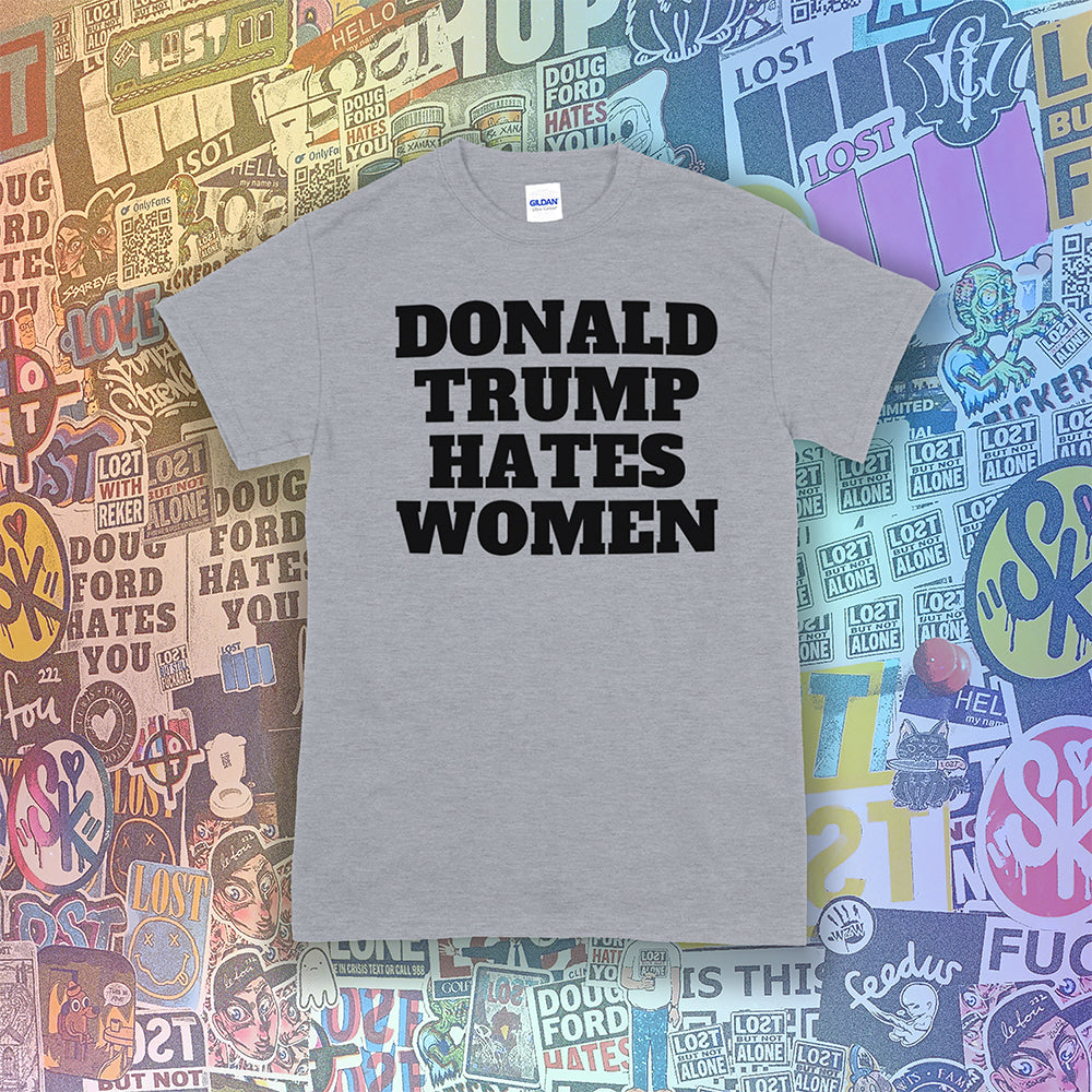 Donald Trump Hates Women t-shirt. Bold letters screen printed with black ink on a gray shirt.