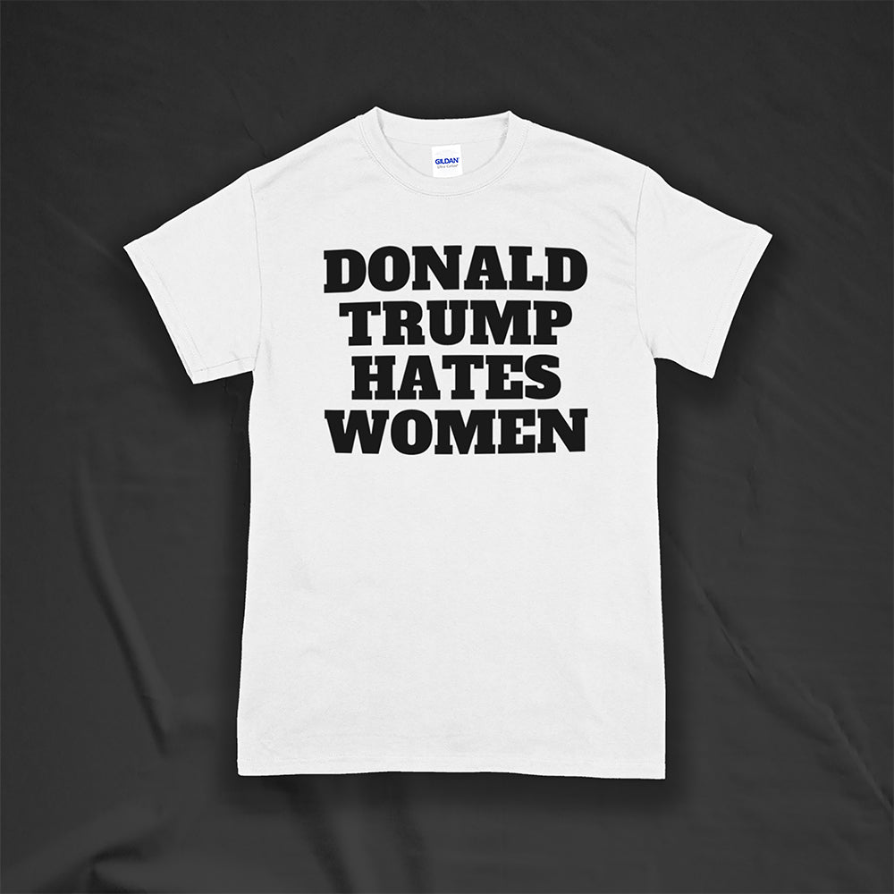 Donald Trump Hates Women t-shirt. Bold letters screen printed with black ink on a white shirt.