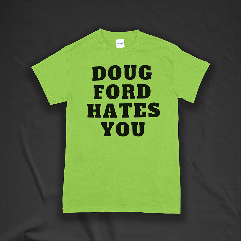 The original Doug Ford Hates You t-shirt. Bold black letters screen printed on a lime green shirt.