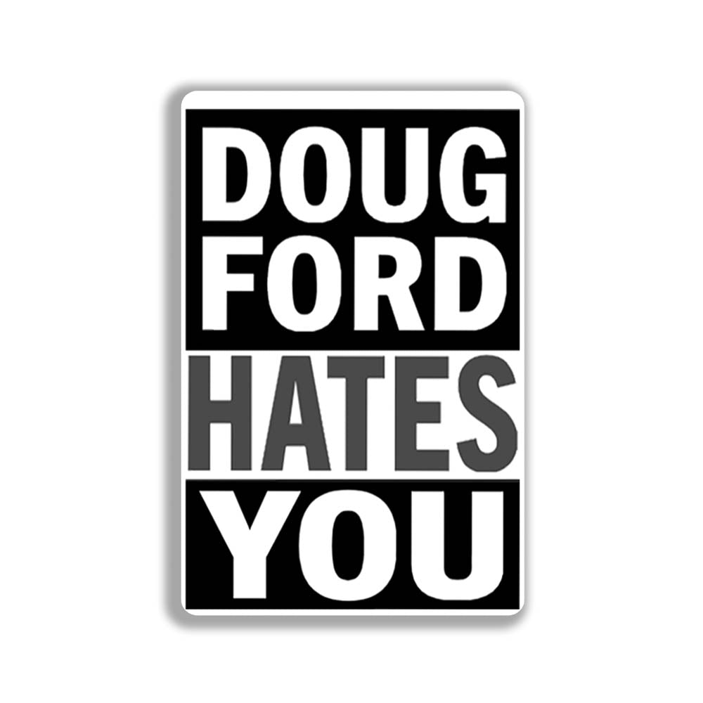 The revised Doug Ford Hates You sticker by Christopher Reilly. Black and white design featuring the statement "Doug Ford Hates You" in bold letters.