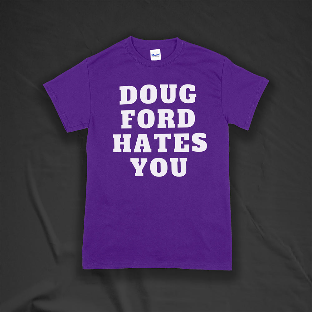 The original Doug Ford Hates You t-shirt. Bold white letters screen printed on a purple shirt.