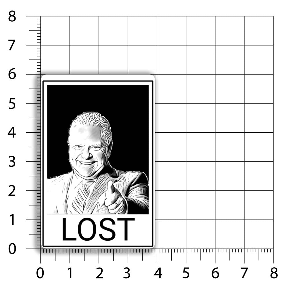 The Doug Ford Lost sticker by Christopher Reilly. Black and white design featuring a picture of Doug Ford with the word LOST in bold letters below it. A size char indicated that this sticker is 4 by 6 inches big.