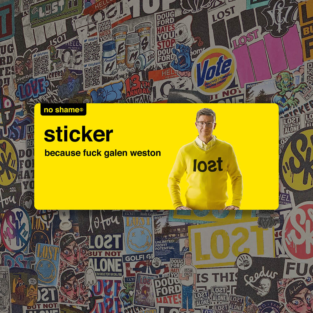 The Fuck Galen Weston Sticker design by graffiti artist and political activist LOST. Bold no name yellow graphics using no name branding that states - no shame sticker, because fuck Galen Weston. A picture of Galen Weston looking goofy in a yellow knitted LOST sweater.