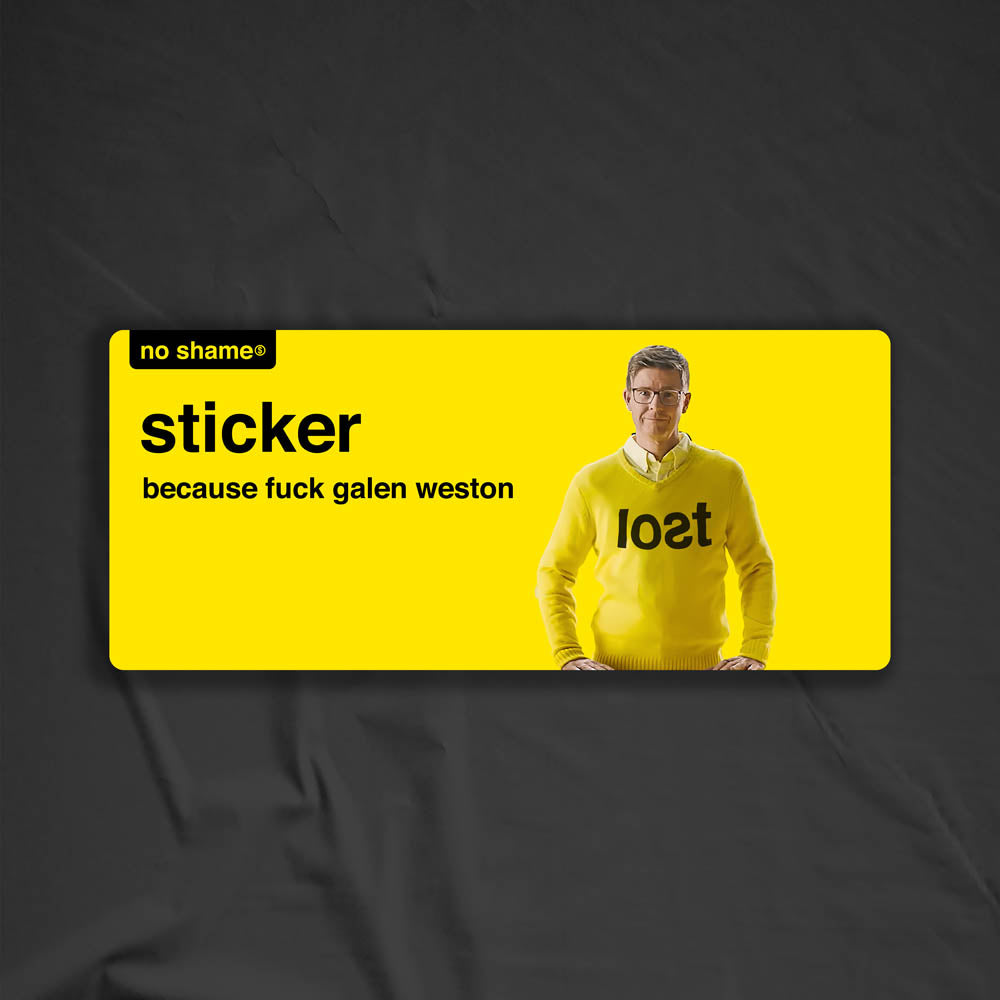 The Fuck Galen Weston Sticker design by graffiti artist and political activist LOST. Bold no name yellow graphics using no name branding that states - no shame sticker, because fuck Galen Weston. A picture of Galen Weston looking goofy in a yellow knitted LOST sweater.