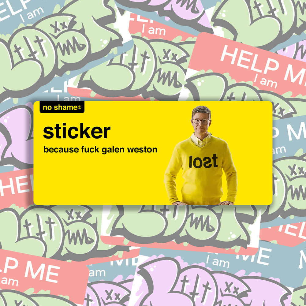 The Fuck Galen Weston Sticker design by graffiti artist and political activist LOST. Bold no name yellow graphics using no name branding that states - no shame sticker, because fuck Galen Weston. A picture of Galen Weston looking goofy in a yellow knitted LOST sweater.