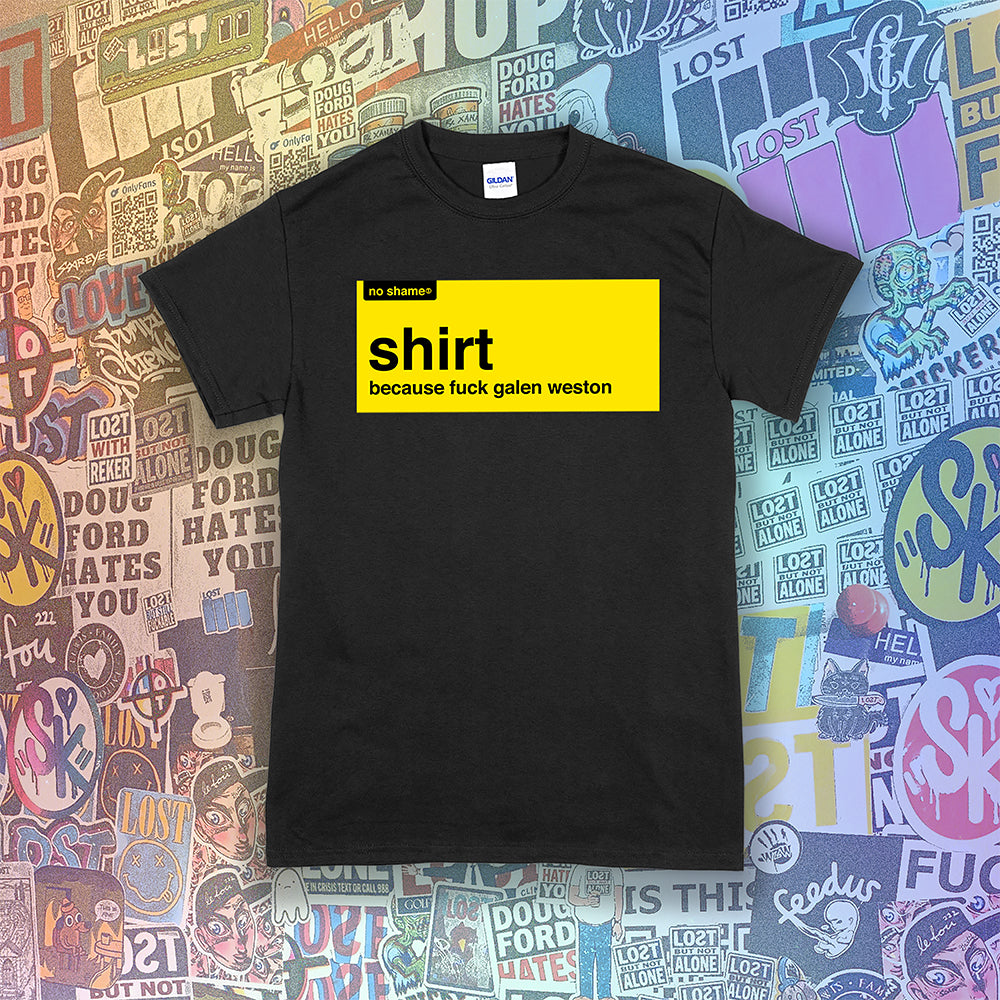 The official no shame t-shirt shirt. Because fuck Galen Weston. No name yellow artwork screen printed on a black shirt with colorful graffiti stickers in the background.