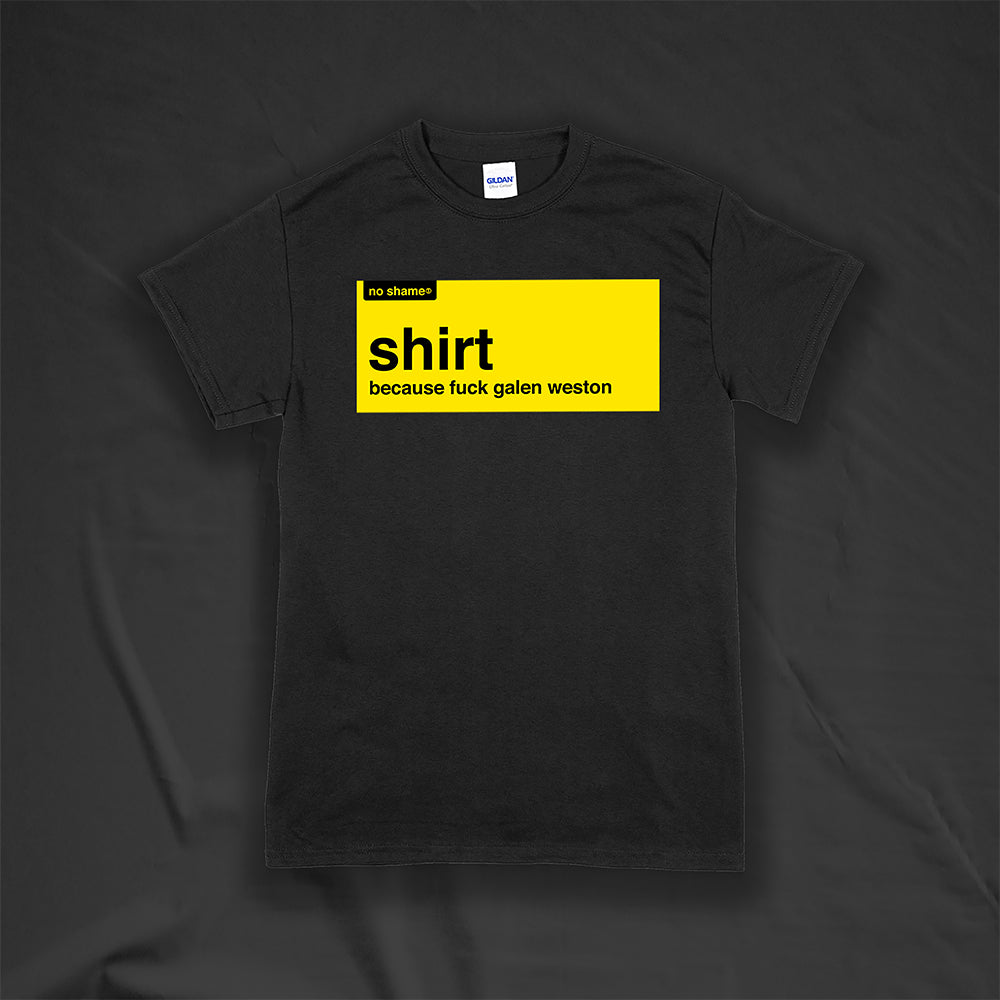 The official no shame t-shirt shirt. Because fuck Galen Weston. No name yellow artwork screen printed on a black shirt.