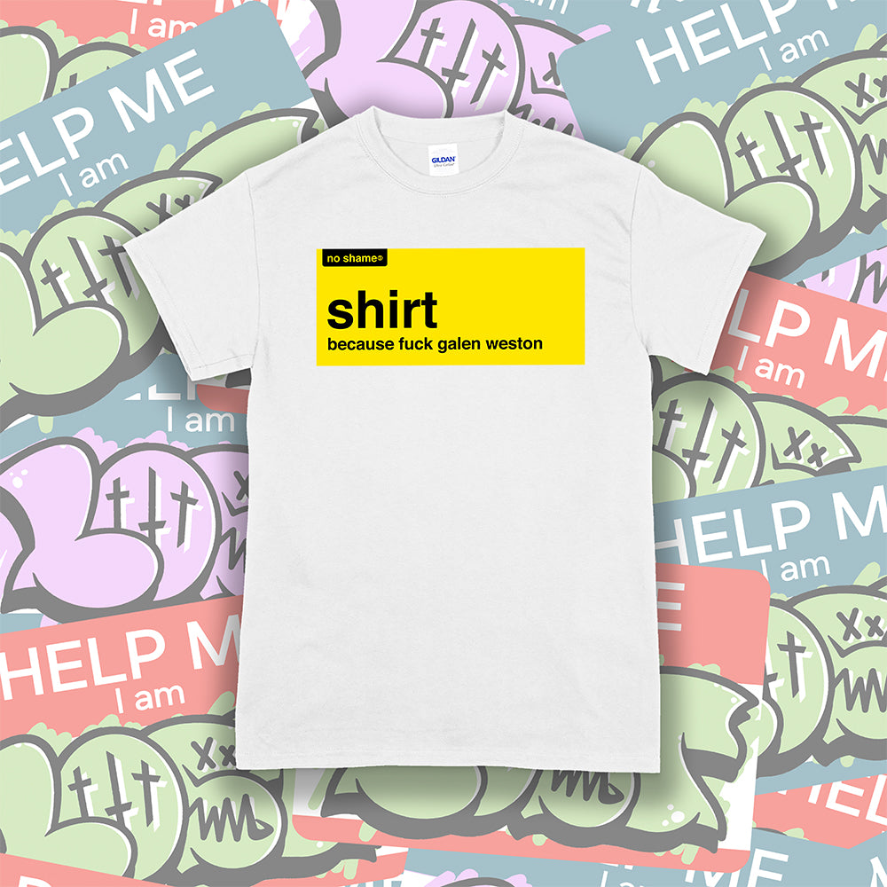 The official no shame t-shirt shirt. Because fuck Galen Weston. No name yellow and black artwork screen printed on a white shirt with colorful graffiti stickers in the background. 