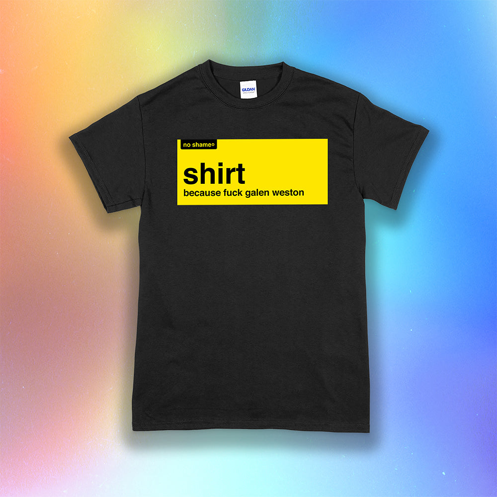 The official no shame t-shirt shirt. Because fuck Galen Weston. No name yellow and black artwork screen printed on a black shirt.