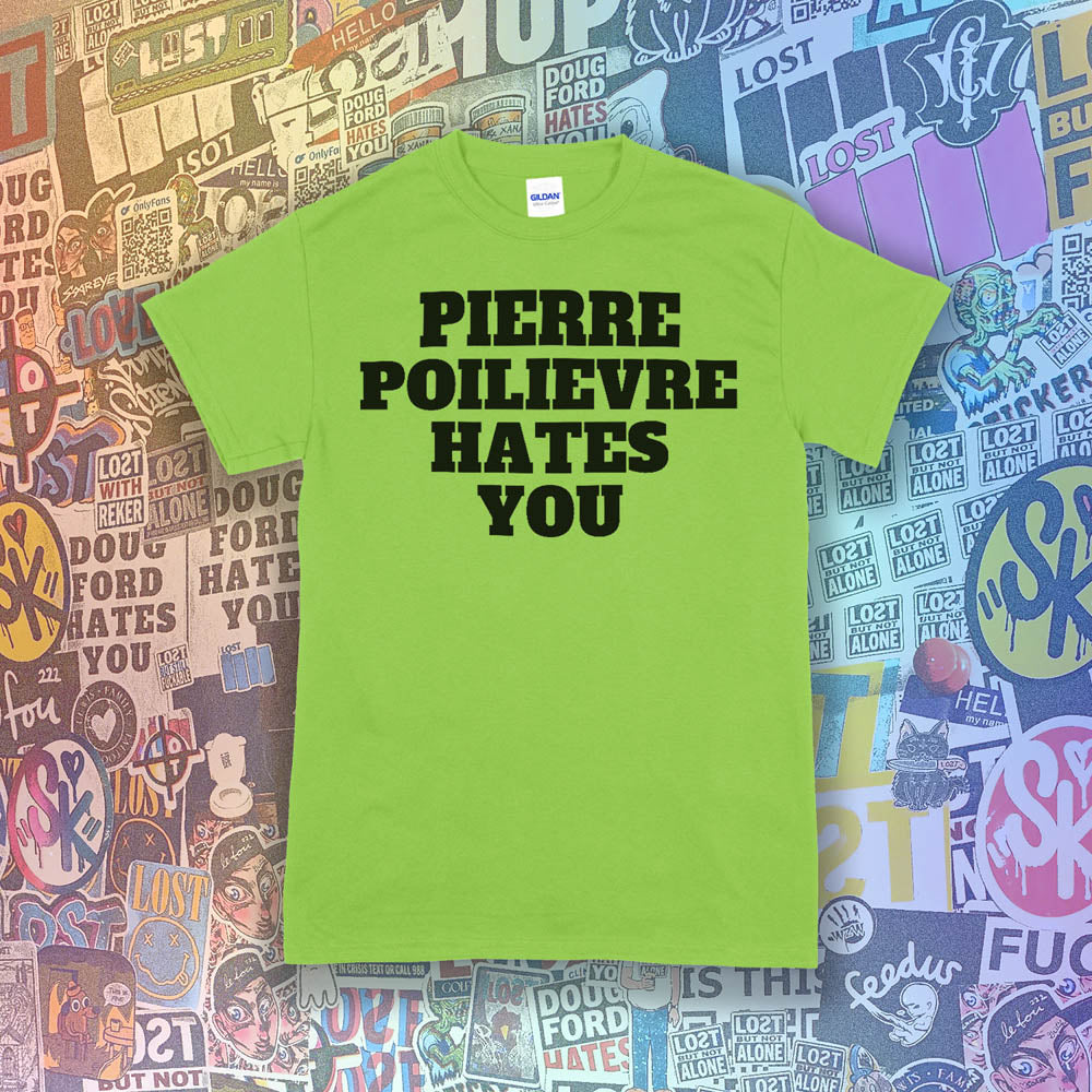 The Pierre Poilievre Hates You t-shirt. Bold letters screen printed with black ink on a lime green t-shirt. A collection of colorful graffiti stickers make up the background for this shirt by Lost Streetwear.