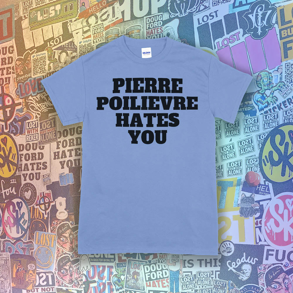 The Pierre Poilievre Hates You t-shirt. Bold letters screen printed with black ink on a Carolina blue t-shirt. A collection of colorful graffiti stickers make up the background for this shirt by Lost Streetwear.