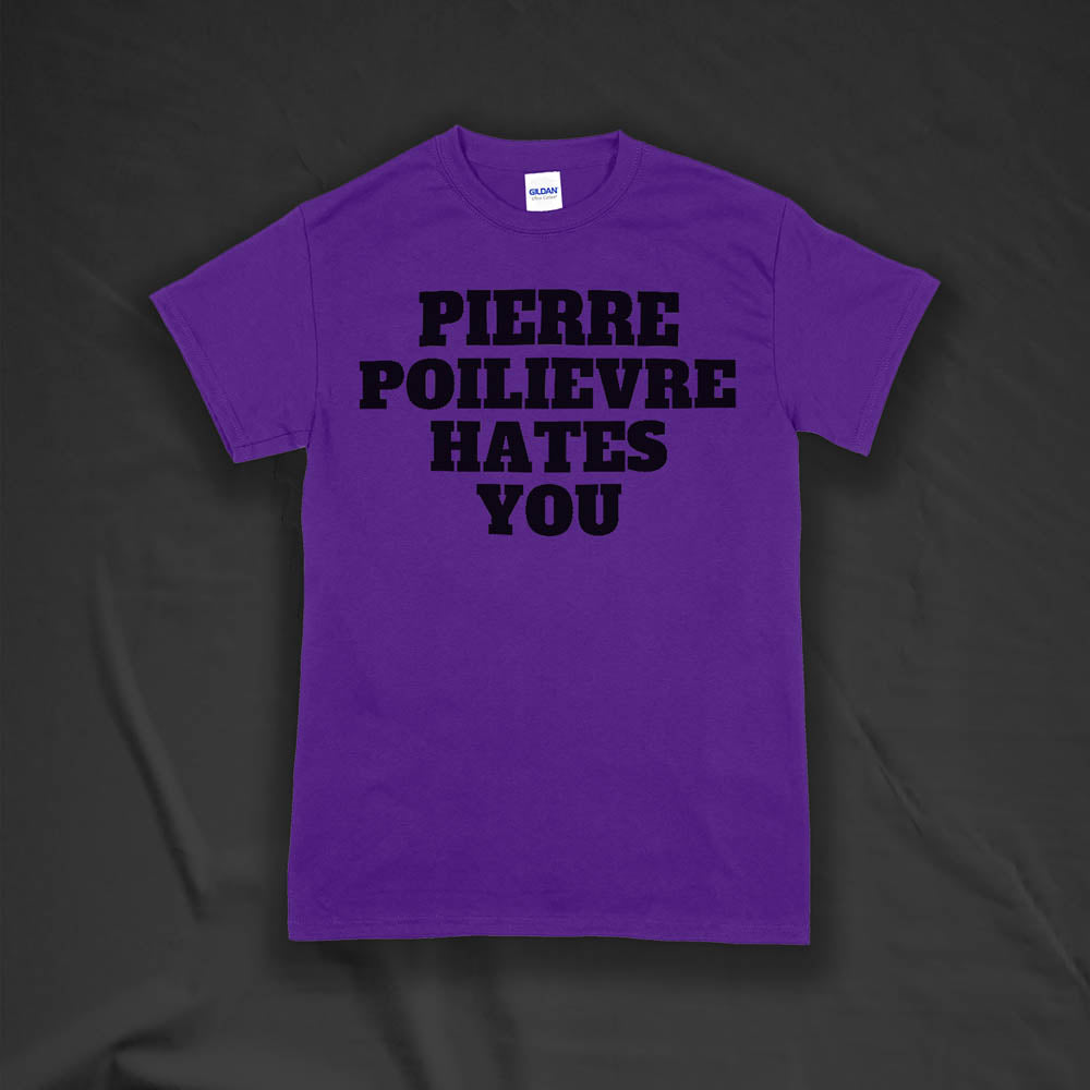 The Pierre Poilievre Hates You t-shirt. Bold letters screen printed with black ink on a purple t-shirt by Lost Streetwear.