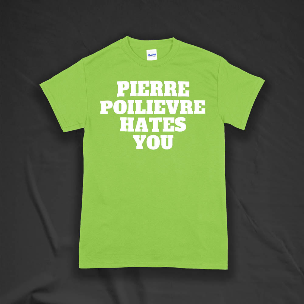 The Pierre Poilievre Hates You t-shirt. Bold letters screen printed with white ink on a lime green t-shirt by Lost Streetwear.