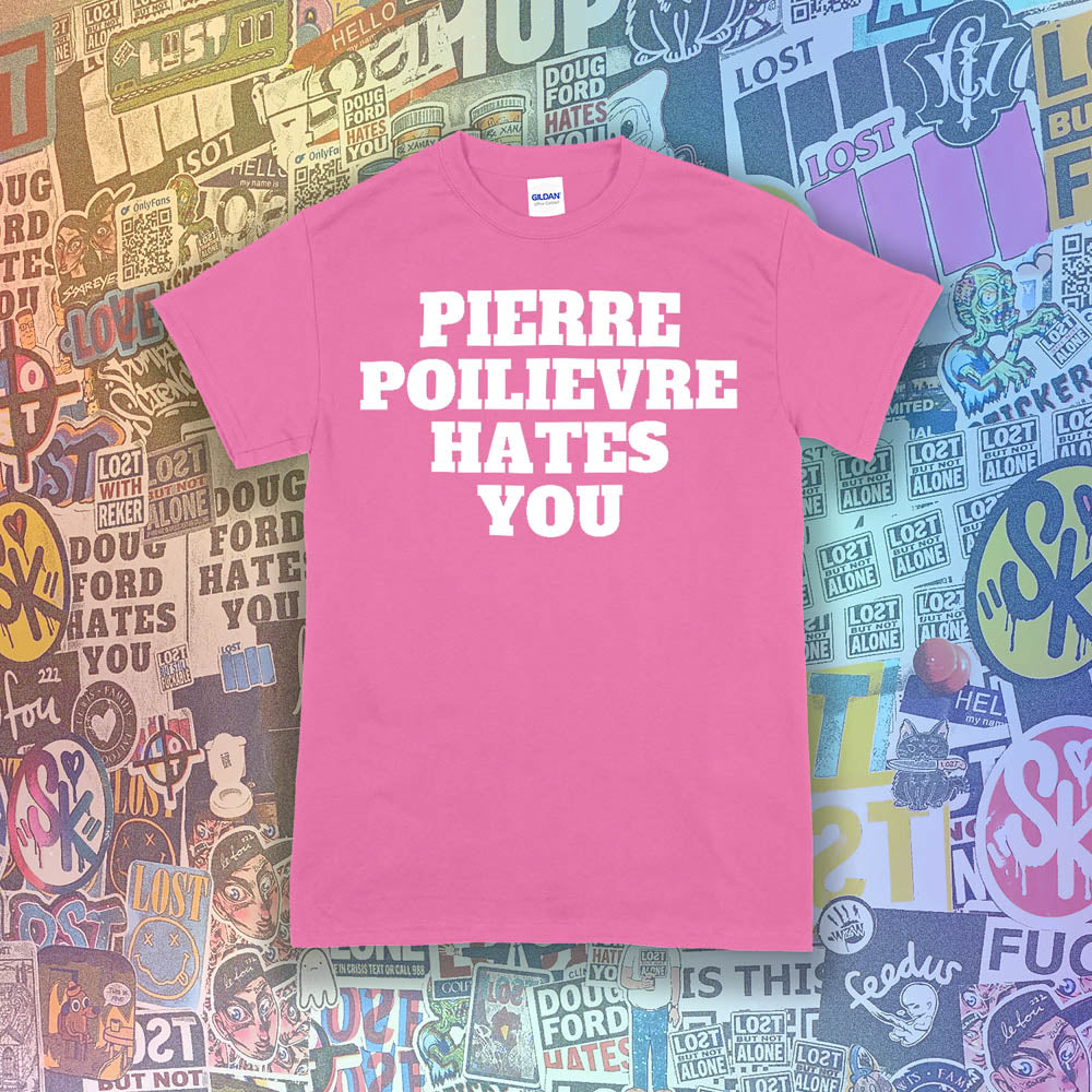 The Pierre Poilievre Hates You t-shirt. Bold letters screen printed with white ink on a bright pink t-shirt. A collection of colorful graffiti stickers make up the background for this shirt by Lost Streetwear.