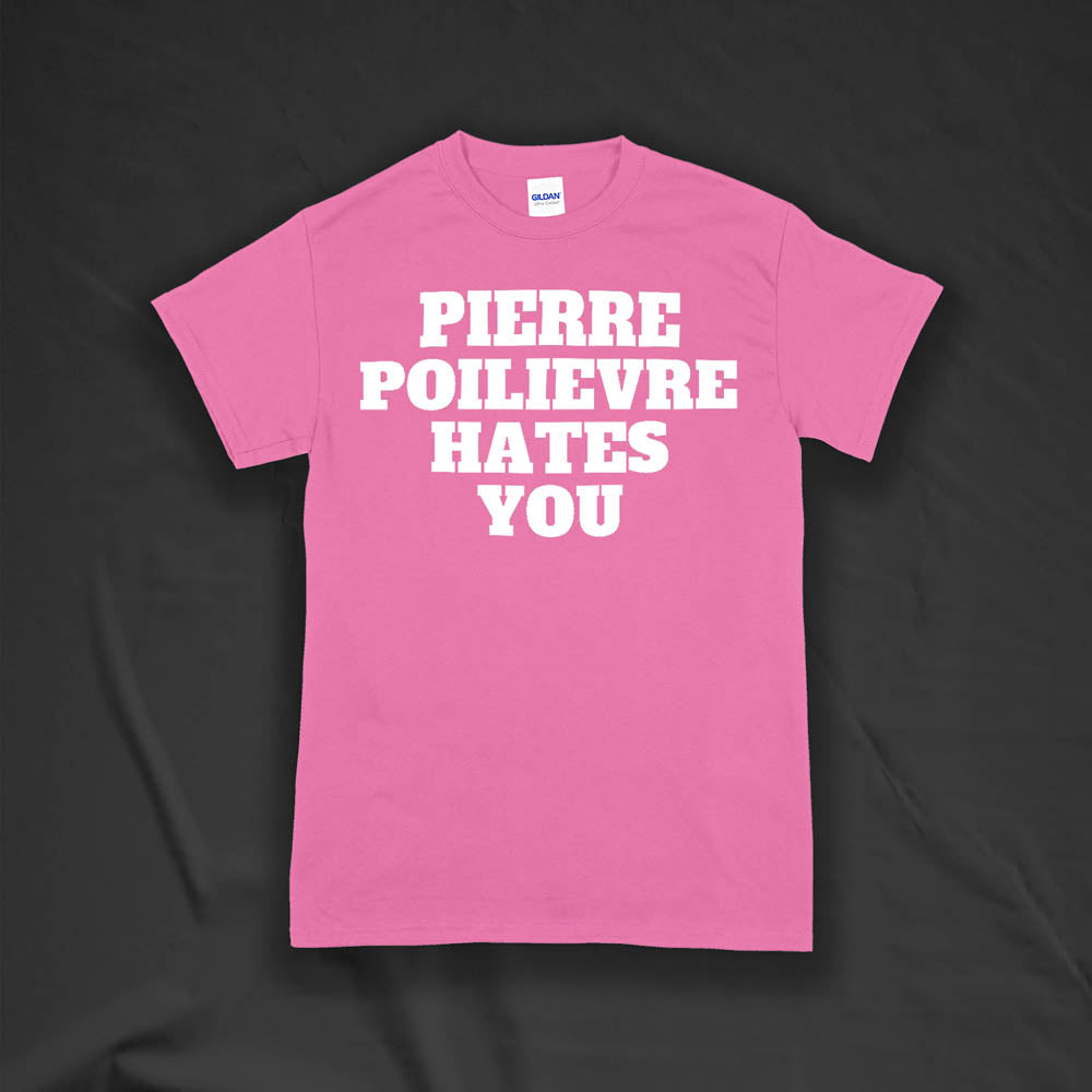 The Pierre Poilievre Hates You t-shirt. Bold letters screen printed with white ink on a bright pink t-shirt by Lost Streetwear.