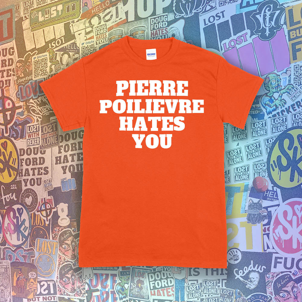 The Pierre Poilievre Hates You t-shirt. Bold letters screen printed with white ink on an orange t-shirt. A collection of colorful graffiti stickers make up the background for this shirt by Lost Streetwear.