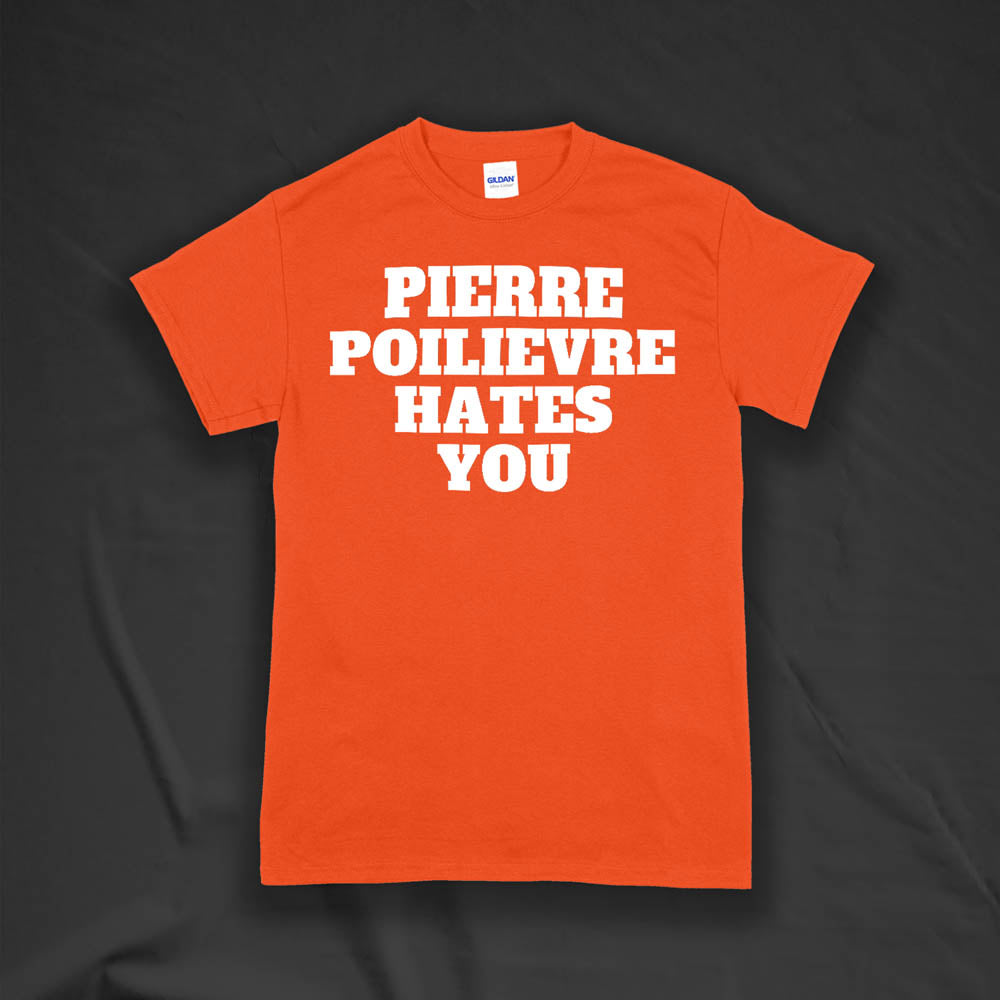The Pierre Poilievre Hates You t-shirt. Bold letters screen printed with white ink on a bright orange t-shirt by Lost Streetwear.