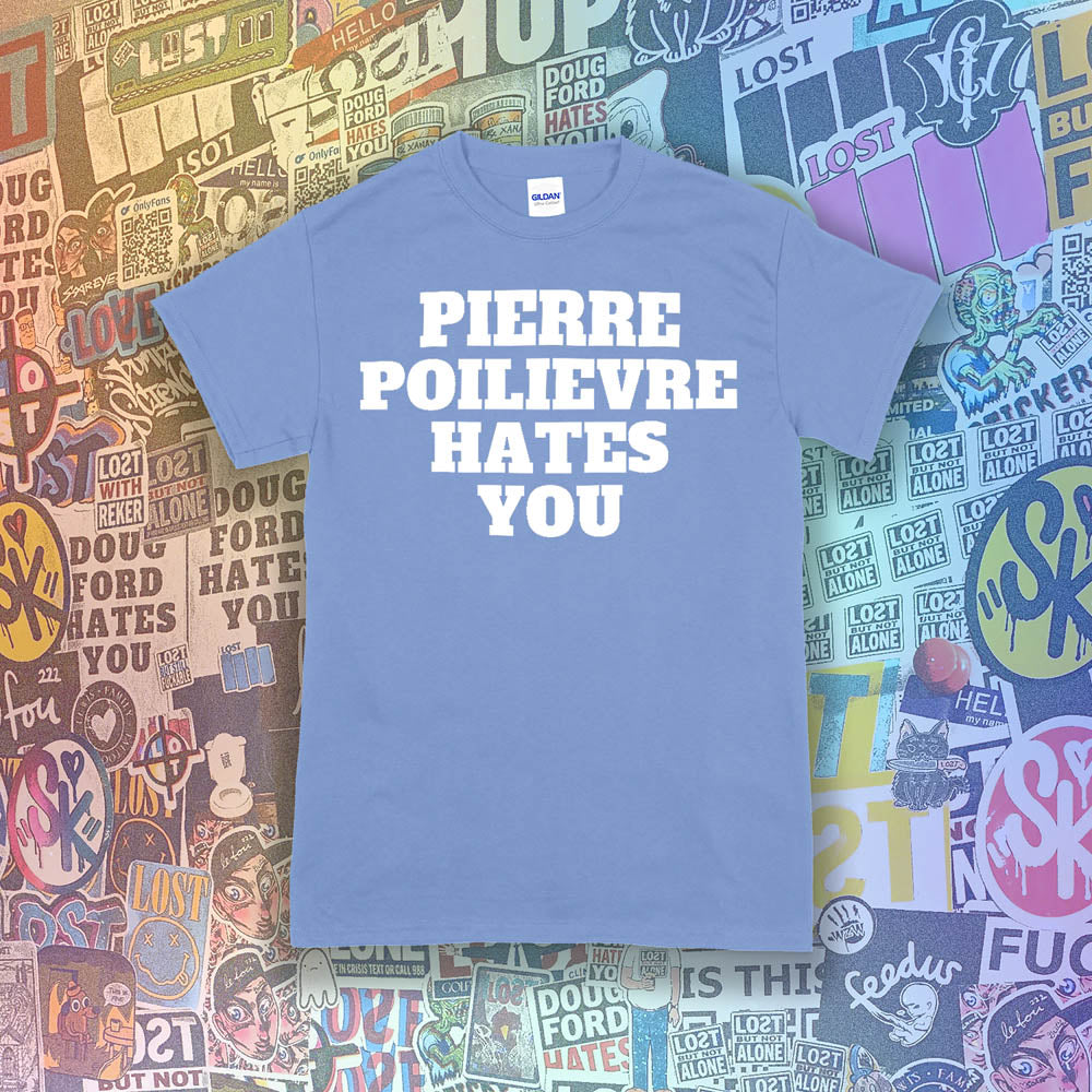 The Pierre Poilievre Hates You t-shirt. Bold letters screen printed with white ink on a Carolina blue t-shirt. A collection of colorful graffiti stickers make up the background for this shirt by Lost Streetwear.