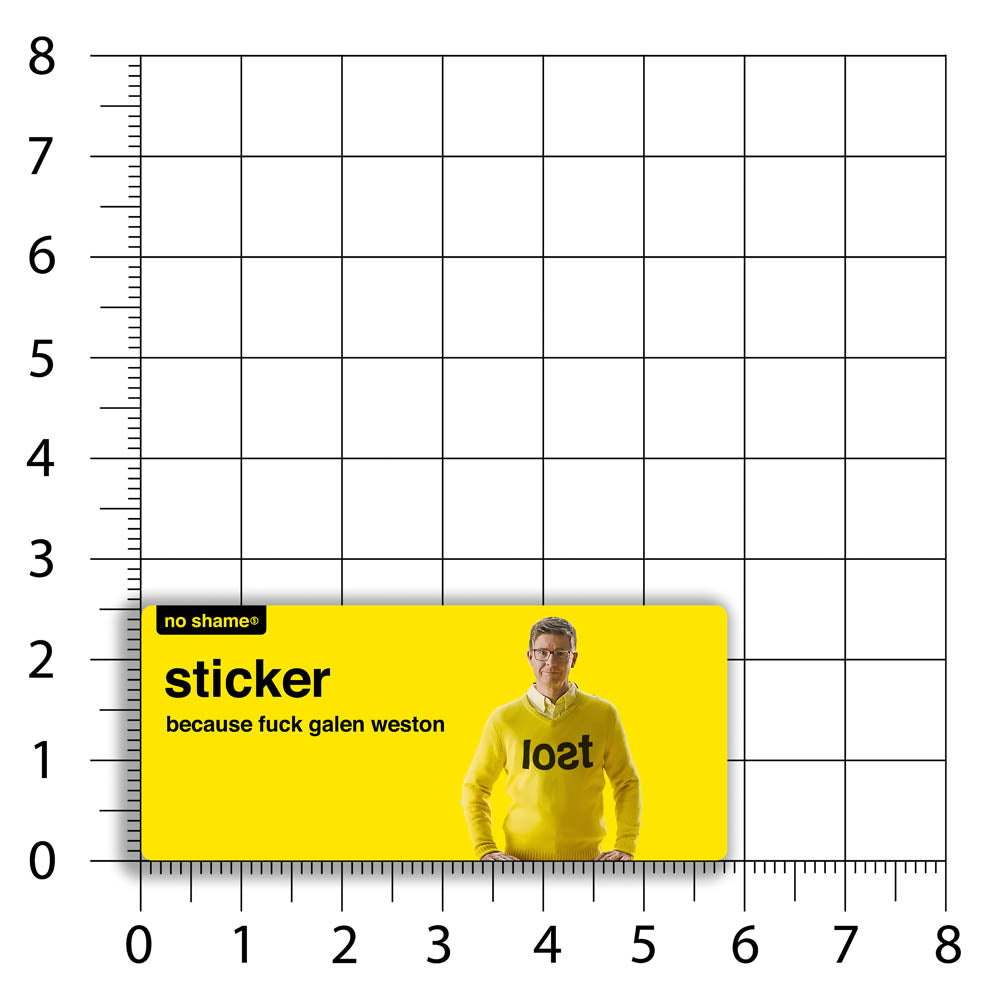 The Fuck Galen Weston Sticker design by graffiti artist and political activist LOST. Bold no name yellow graphics using no name branding that states - no shame sticker, because fuck Galen Weston. A picture of Galen Weston looking goofy in a yellow knitted LOST sweater.