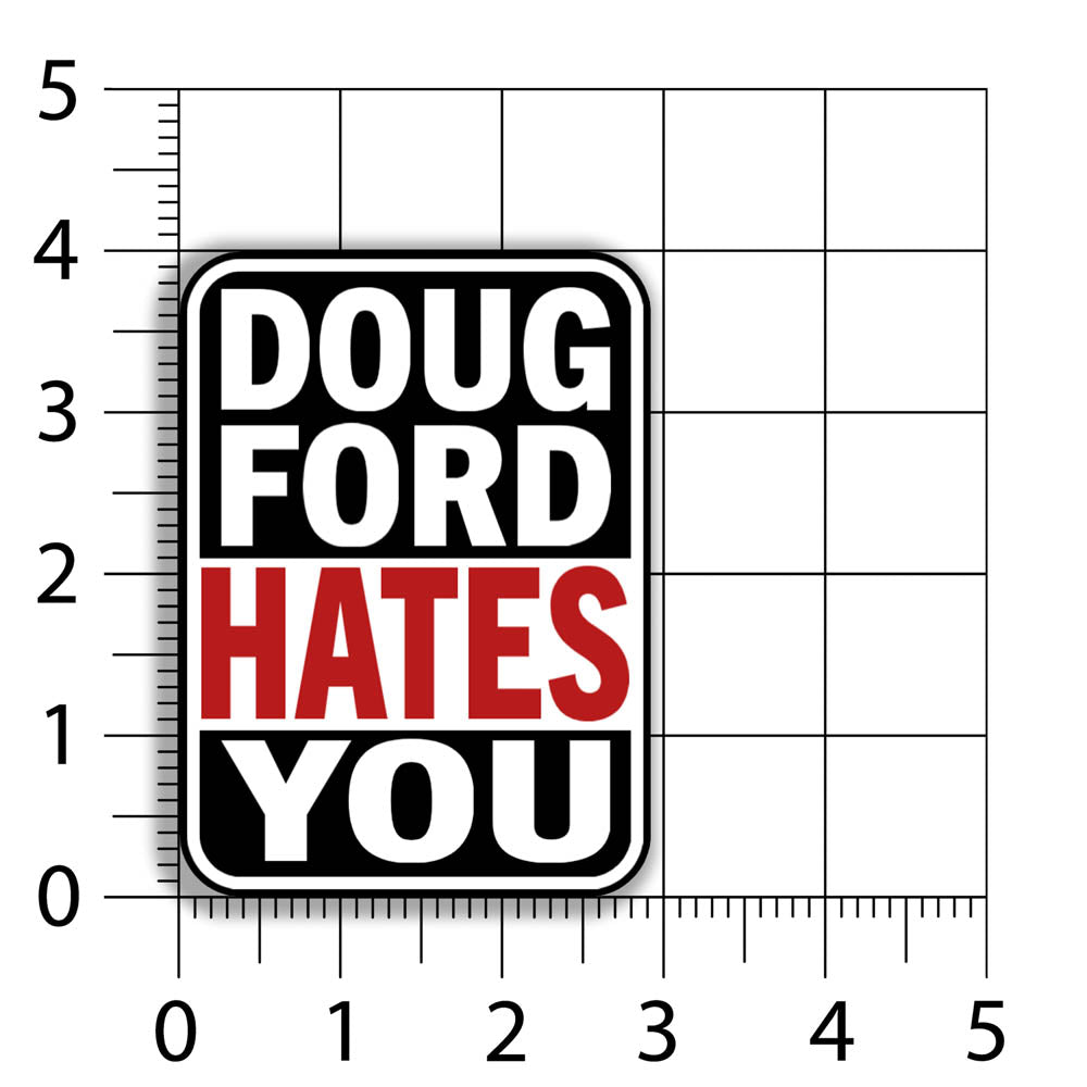 The Doug Ford Hates You Sticker design by graffiti artist and political activist LOST. Bold tri-color design displaying the truthful statement in black, white, and red. 