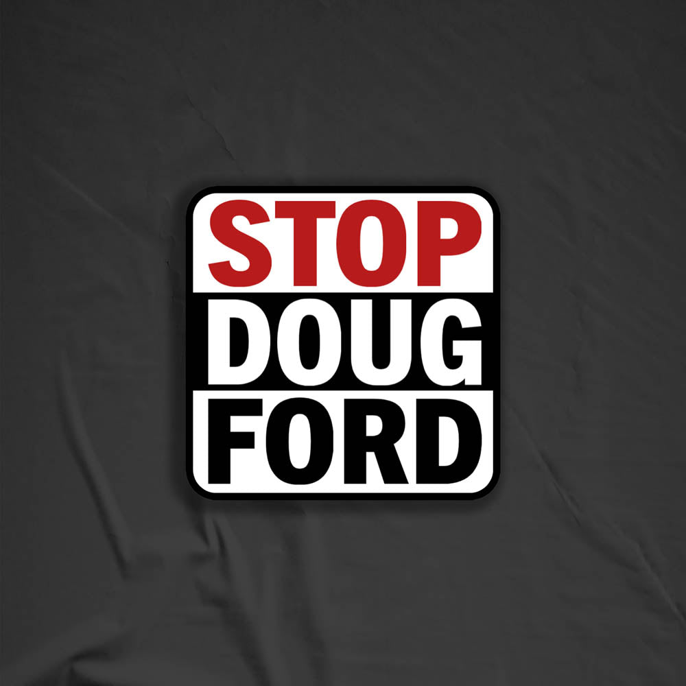 The Stop Doug Ford political call to action graffiti sticker by Christopher Reilly. The message is written in bold red, black, and white letters encouraging you to stopdougford. This powerful sticker is displayed against a black textured background.